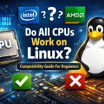 Do All CPUs Work on Linux? Compatibility Guide for Beginners