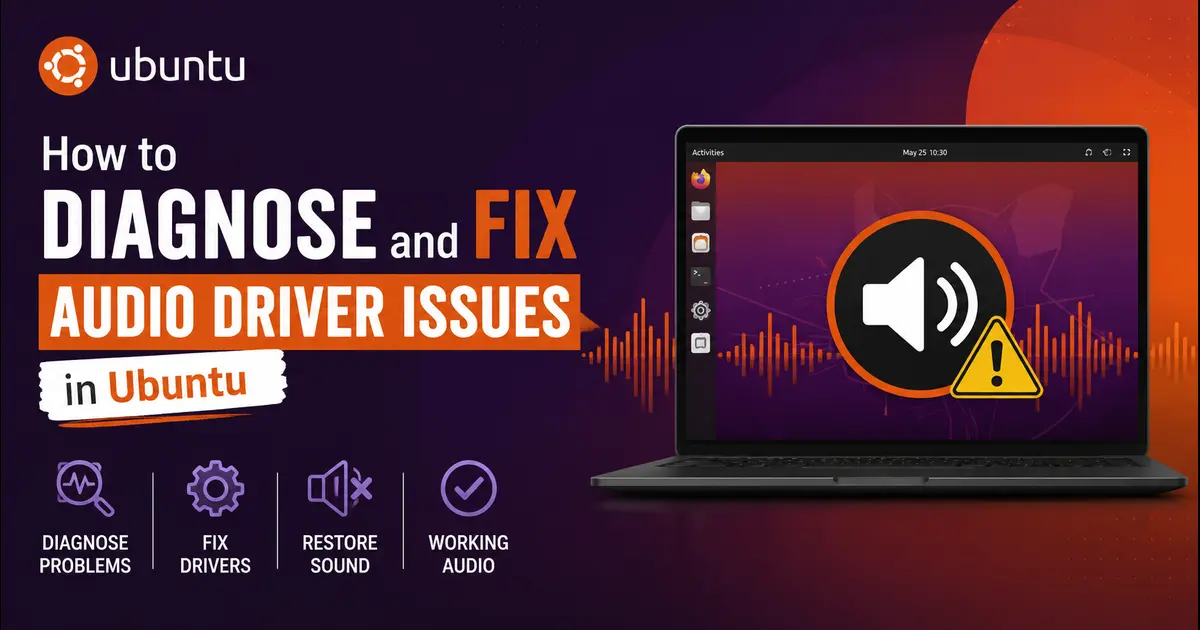 How to Diagnose and Fix Audio Driver Issues in Ubuntu